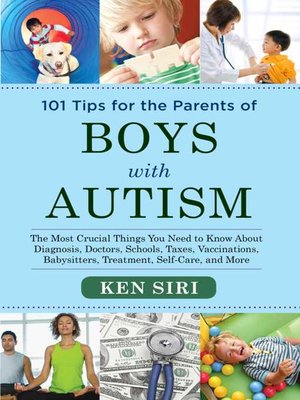 cover image of 101 Tips for the Parents of Boys with Autism: the Most Crucial Things You Need to Know About Diagnosis, Doctors, Schools, Taxes, Vaccinations, Babysitters, Treatment, Food, Self-Care, and More